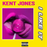 Kent Jones - I Like It (Explicit)