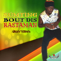 Snatcha - Sumting Bout Dis Rastaman