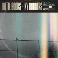 Hotel Books & Ky Rodgers - I Don't Want to Go