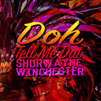 Shurwayne Winchester - Doh Tell Me Dat