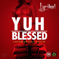 Lyrikal - Yuh Blessed (Explicit)