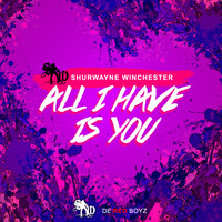 Shurwayne Winchester - All I Have Is You