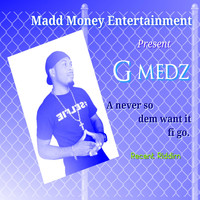 G Medz - A Never so Dem Want It Fi Go