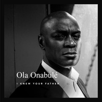 Ola Onabulé - I Knew Your Father