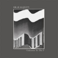 Drab Majesty - Unknown to the I