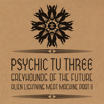 Psychic TV - Greyhounds of the Future vs. Alien Lightning Meat Machine Pt. 2