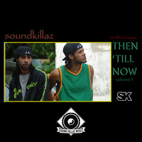 SoundKillaz - Then Till Now, Vol. 1 (Explicit)