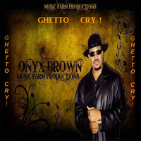 Onyx Brown - Ghetto Cry!