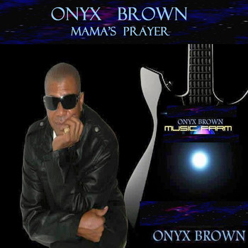 Onyx Brown - Mama's Prayer