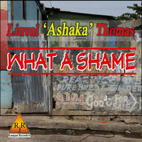 Linval 'Ashaka' Thomas - What a Shame