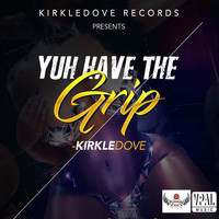 Kirkledove - Yuh Have the Grip