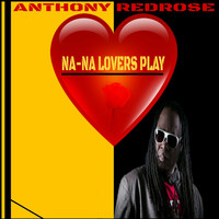 Anthony Redrose - Na-Na Lover's Play