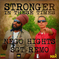 Nego Hights - Stronger in These Times (feat. Sgt. Remo)