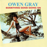 Owen Gray - Something Good Going On
