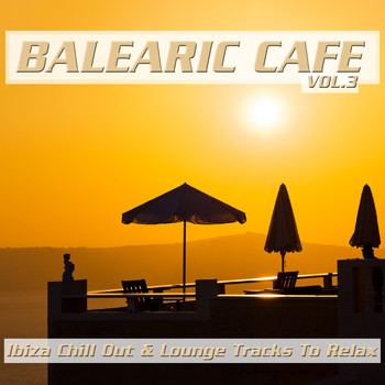 Various Artists - Balearic Cafe, Vol. 3 (Ibiza Chill Out & Lounge Tracks to Relax)