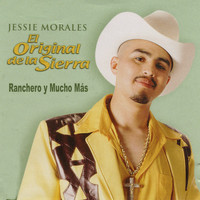 Jessie Morales El Original De La Sierra - Ranchero y Mucho Más