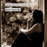 Mad Nad Bo - Things Left Unsaid