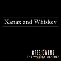 Greg Owens and the Whiskey Weather - Xanax and Whiskey