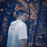 Ryan Bronson - I Don't Understand (Explicit)