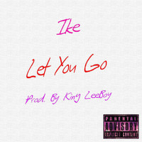 Ike - Let You Go (Explicit)