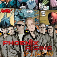Phoenix Rising - If I Say No