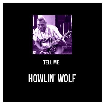 Howlin' Wolf - Tell Me