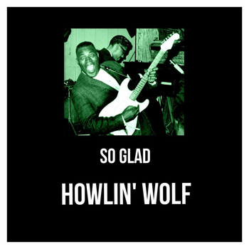 Howlin' Wolf - So Glad