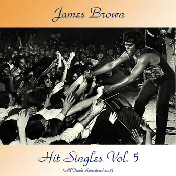 James Brown - Hit Singles Vol. 5 (All Tracks Remastered 2018)