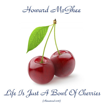 Howard McGhee - Life Is Just A Bowl Of Cherries (Remastered 2018)
