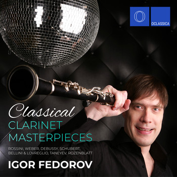Igor Fedorov - Rossini, Weber, Debussy, Schubert, Bellini & Lovreglio, Taneyev, Rozenblatt: Classical Clarinet Masterpieces
