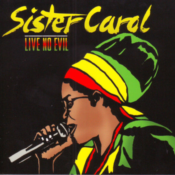 Sister Carol - Live No Evil