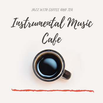 Instrumental Music Cafe - Jazz with Coffee and Tea