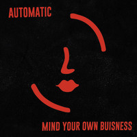 Automatic - Mind Your Own Business