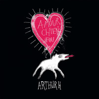 Arthur H - Amour chien fou (Édition deluxe)