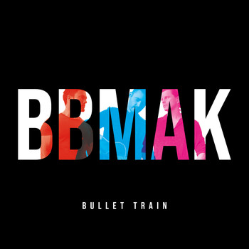 BBMAK - Bullet Train
