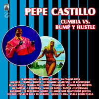 Pepe Castillo - Cumbias vs. Bump y Hustle