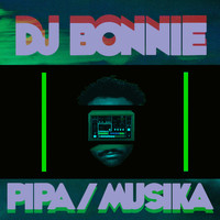 DJ Bonnie - Pipa / Musika