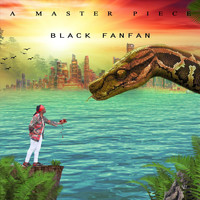 Black Fanfan - A Master Piece (Explicit)
