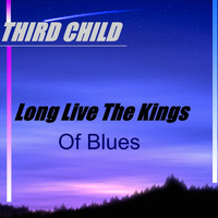 Third Child - Long Live the Kings (Of Blues)