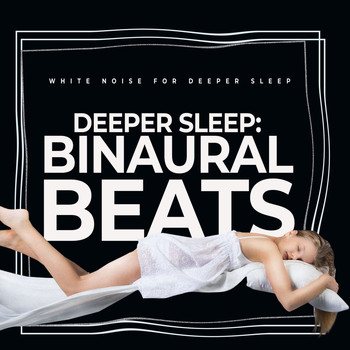 White Noise for Deeper Sleep - Deeper Sleep: Binaural Beats