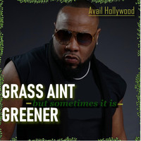 Avail Hollywood - Grass Ain't Greener (But Sometimes It Is)