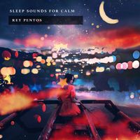Rey Pentos - Sleep Sounds for Calm