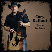 Cory Gallant - Born to Lose
