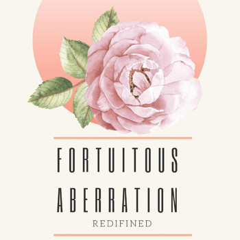 Fortuitous Aberration - Redifined