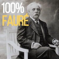 Gabriel Faure - 100% Fauré