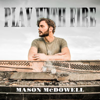 Mason McDowell - Play with Fire