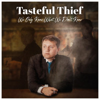 Tasteful Thief - We Only Know What We Don't Know