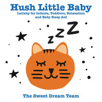 The Sweet Dream Team - Hush Little Baby (Lullaby for Infants, Toddlers, Relaxation and Baby Sleep Aid)