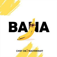 Chief Obi - Bana (feat. Masterkraft)