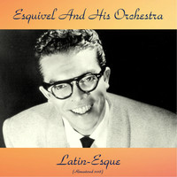 Esquivel And His Orchestra - Latin-Esque (Remastered 2018)